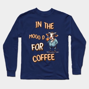 In the mood for coffee Long Sleeve T-Shirt